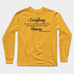 To Everything There Is A Season And A Time to Every Purpose Under Heaven - Ecclesiastes 3:1 | Bible Quotes Long Sleeve T-Shirt